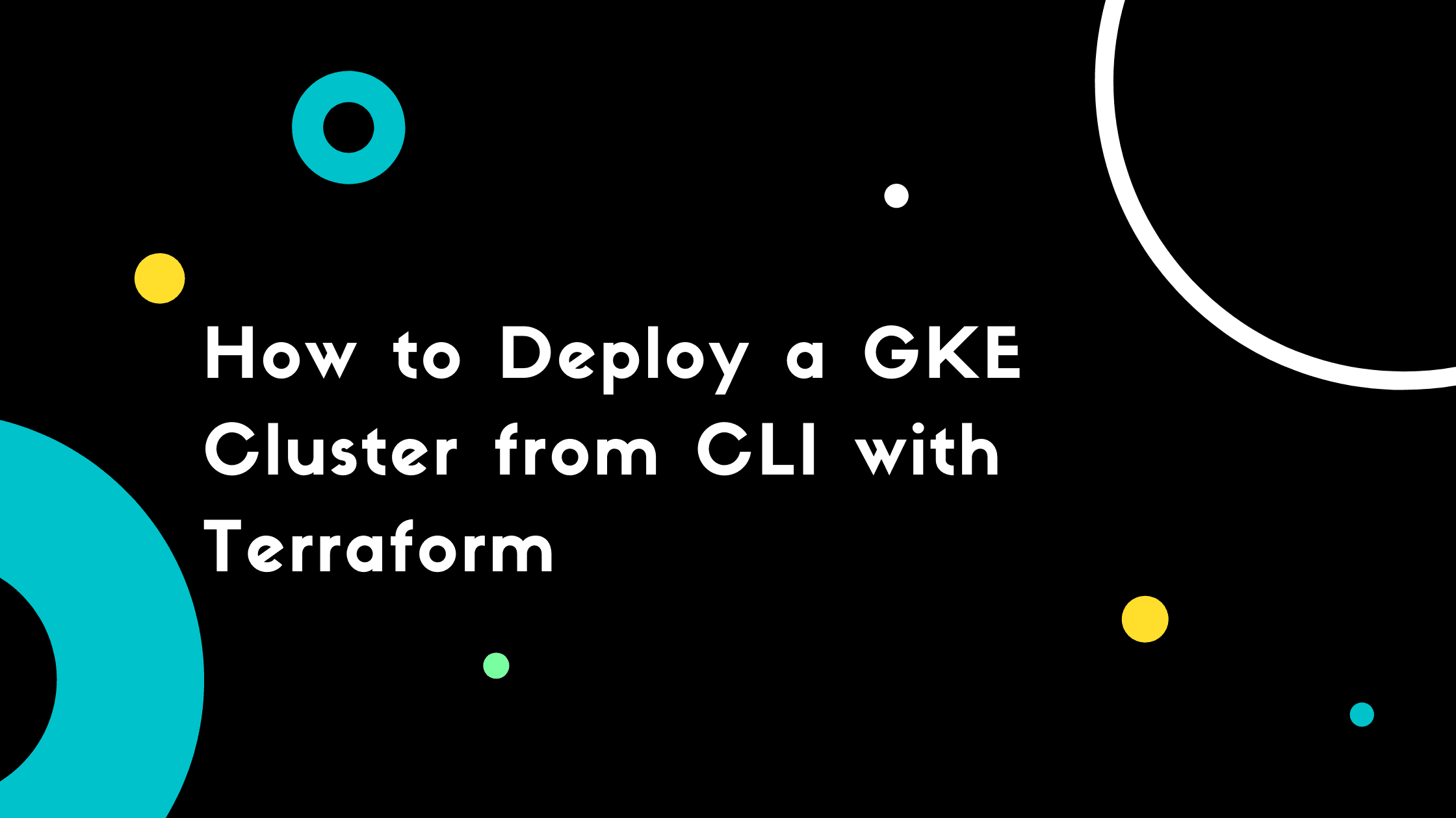 How to Deploy a GKE Cluster from CLI with Terraform
